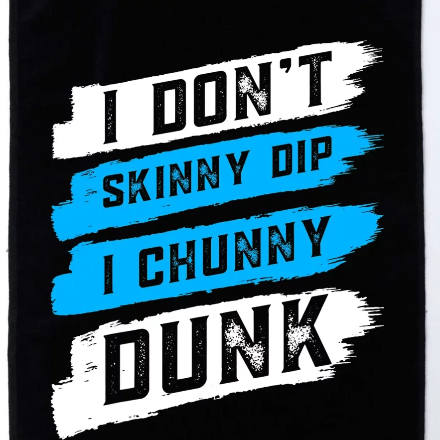 I Dont Skinny Dip I Chunky Dunk Platinum Collection Golf Towel