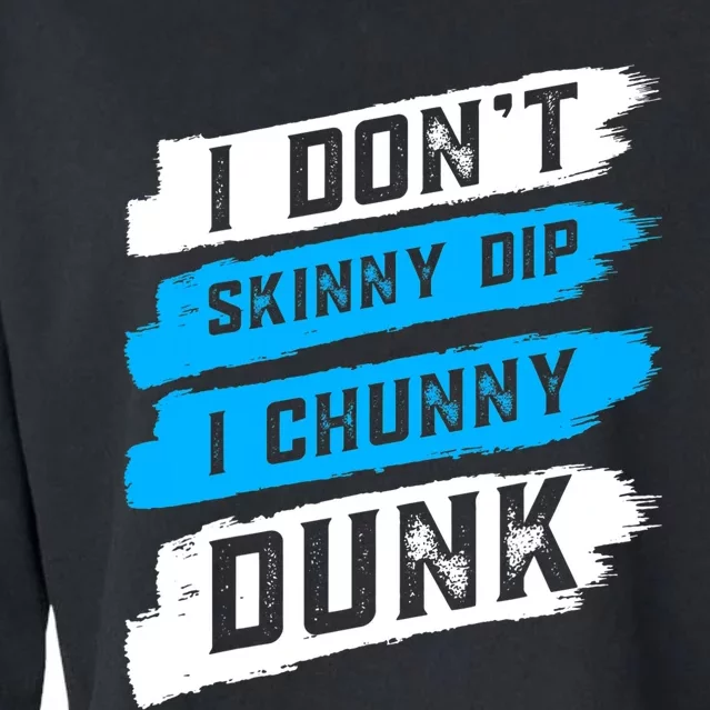 I Dont Skinny Dip I Chunky Dunk Cropped Pullover Crew