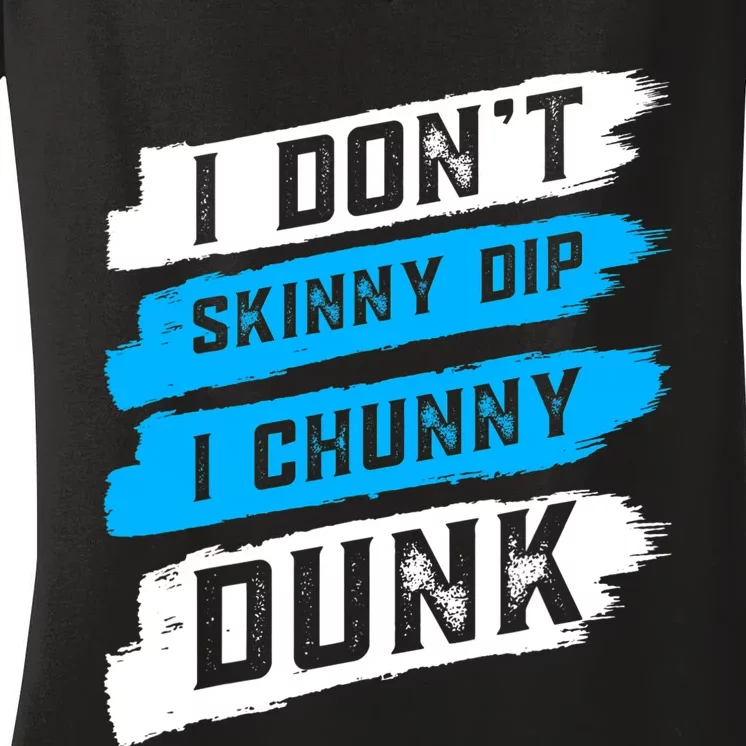 I Dont Skinny Dip I Chunky Dunk Women's V-Neck T-Shirt