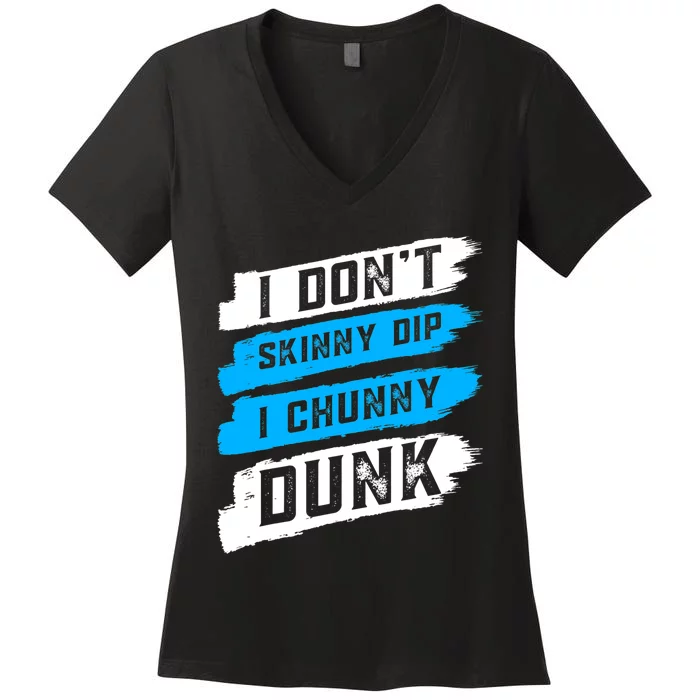 I Dont Skinny Dip I Chunky Dunk Women's V-Neck T-Shirt