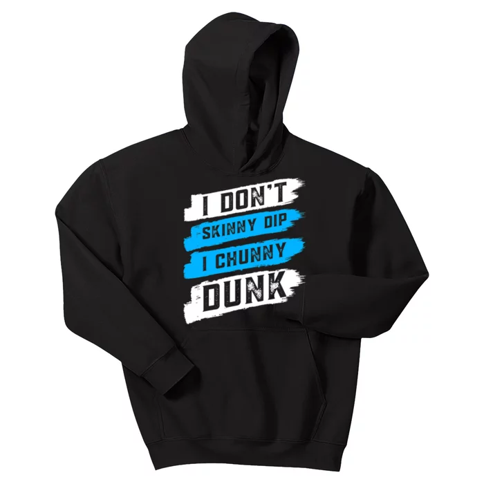 I Dont Skinny Dip I Chunky Dunk Kids Hoodie