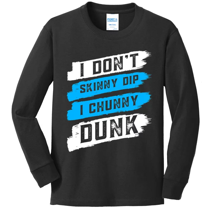 I Dont Skinny Dip I Chunky Dunk Kids Long Sleeve Shirt