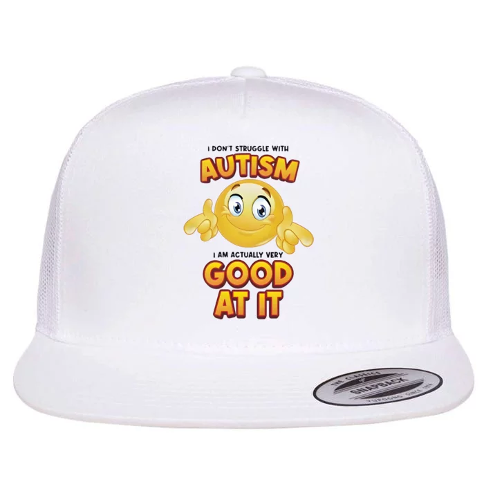 I Don’T Struggle With Autism I’M Actually Very Good At It Flat Bill Trucker Hat