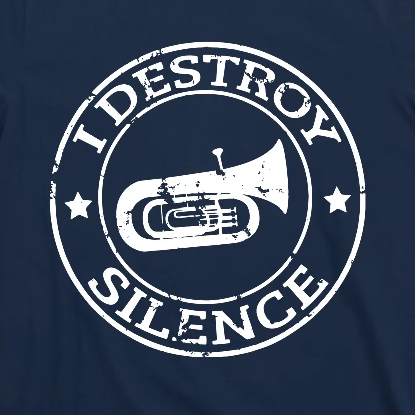 I Destroy Silence Tuba Trumpet Player Brass Marching Band T-Shirt