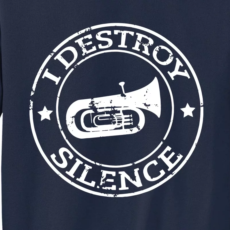 I Destroy Silence Tuba Trumpet Player Brass Marching Band Tall Sweatshirt