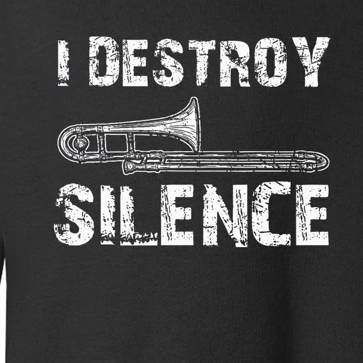 I Destroy Silence Funny Trombone Marching Band Toddler Sweatshirt