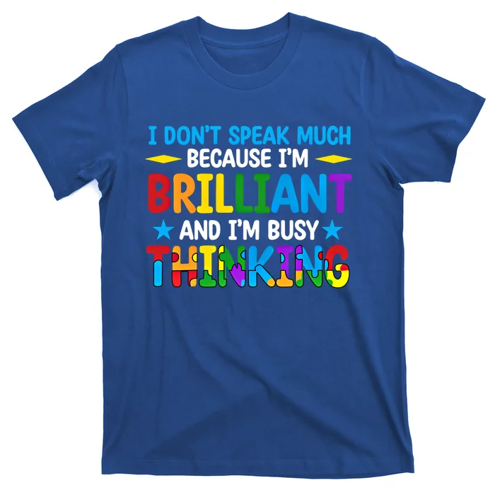 I DonT Speak Much Bcz IM Brilliant And IM Busy Thinking Meaningful Gift T-Shirt