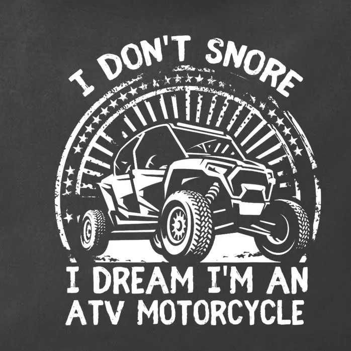 I Don't Snore I Dream I'm An ATV Motorcycle 4x4 Quad Lover Zip Tote Bag