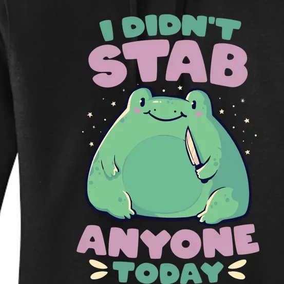 I DIDNT STAB ANYONE TODAY FUNNY CUTE FROG GIFT Women's Pullover Hoodie