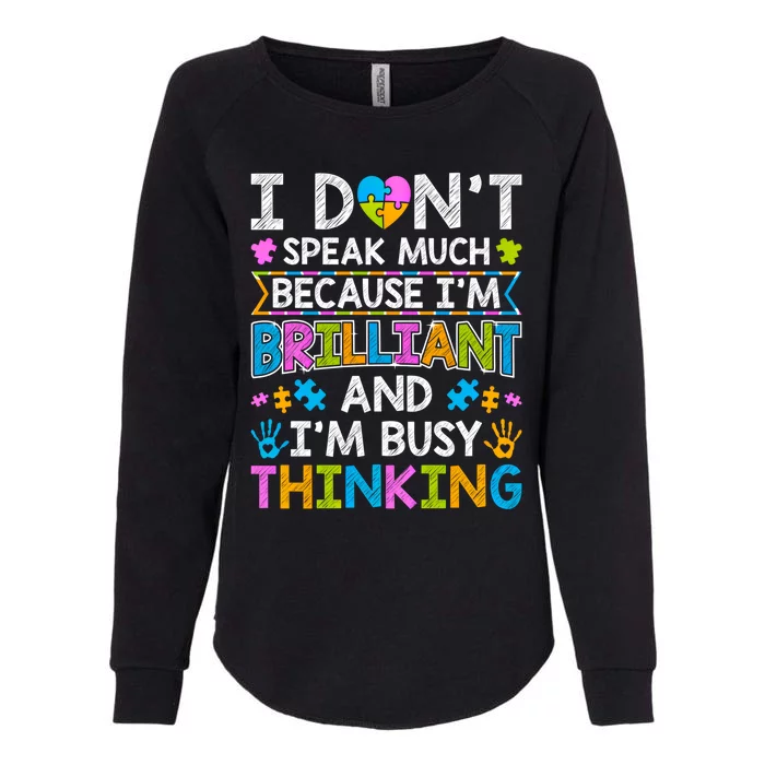 I DonT Speak Much Because IM Brilliant Autism Awareness Gift Womens California Wash Sweatshirt