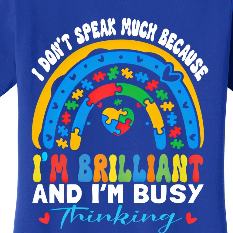 I DonT Speak Much Because IM Brilliant Autistic Autism Gift Women's T-Shirt