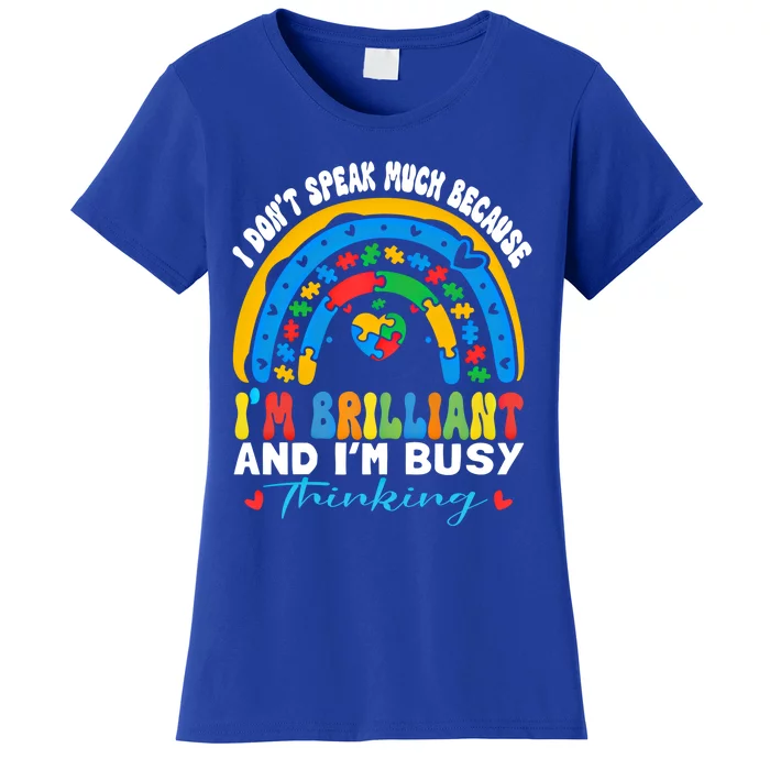 I DonT Speak Much Because IM Brilliant Autistic Autism Gift Women's T-Shirt