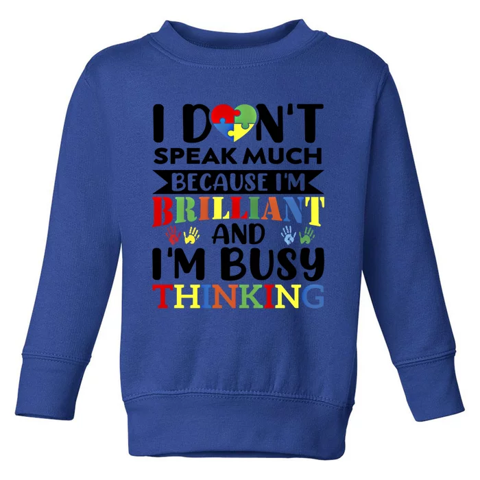 I DonT Speak Much Brilliant Proud Autism Autistic Gift Toddler Sweatshirt