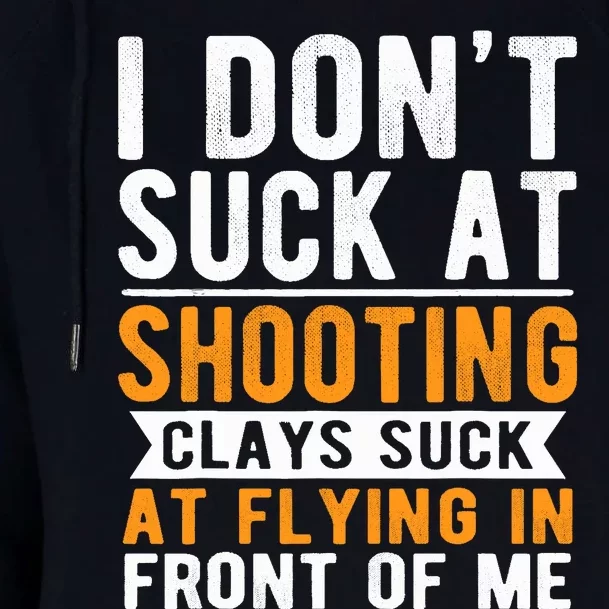 I Dont Suck At Shooting Skeet Trap Funny Clay Pigeon Womens Funnel Neck Pullover Hood