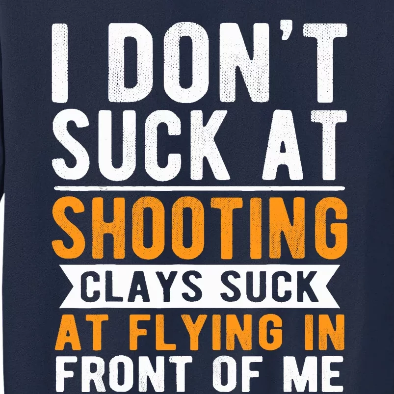 I Dont Suck At Shooting Skeet Trap Funny Clay Pigeon Tall Sweatshirt