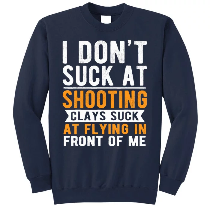 I Dont Suck At Shooting Skeet Trap Funny Clay Pigeon Tall Sweatshirt