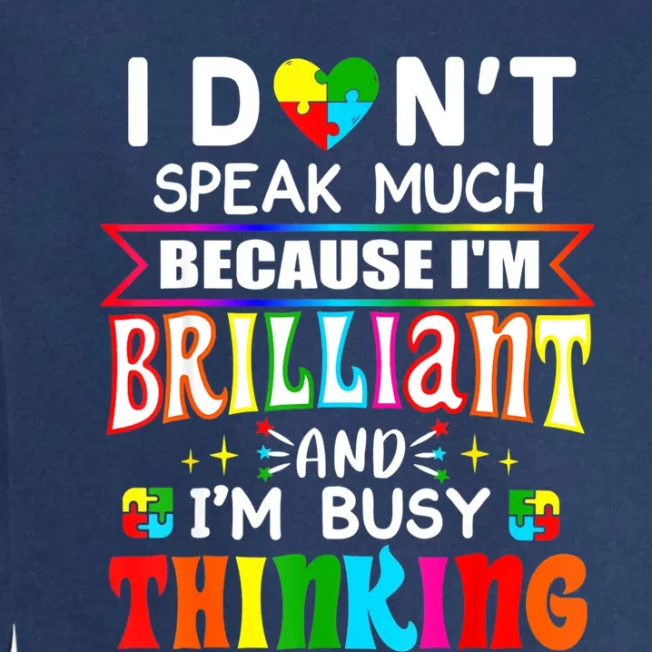 I Dont Speak Much Brilliant Autism Autistic Gift Garment-Dyed Sweatshirt