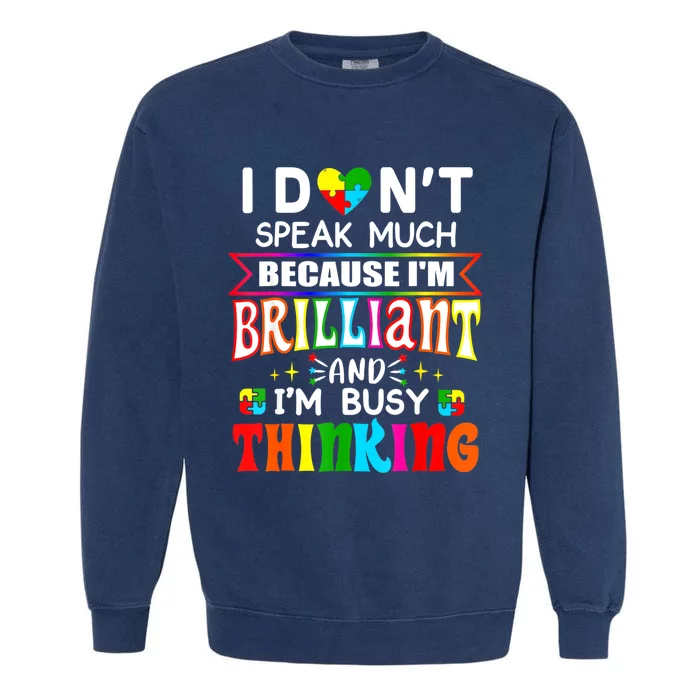 I Dont Speak Much Brilliant Autism Autistic Gift Garment-Dyed Sweatshirt