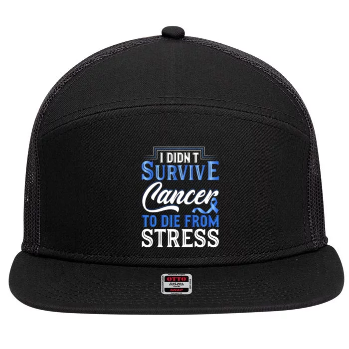 I Didnt Survive Cancer To Die From Stress 7 Panel Mesh Trucker Snapback Hat