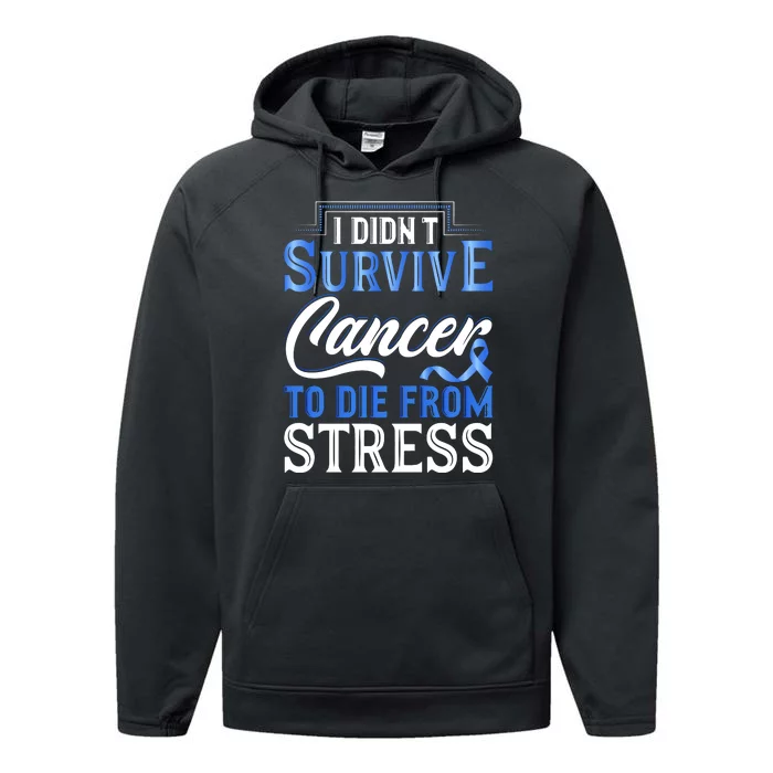 I Didnt Survive Cancer To Die From Stress Performance Fleece Hoodie