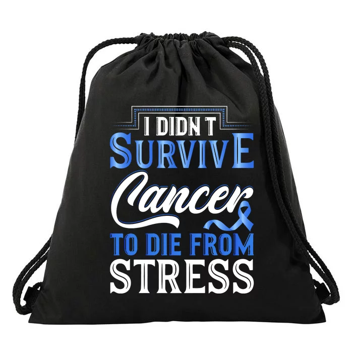 I Didnt Survive Cancer To Die From Stress Drawstring Bag