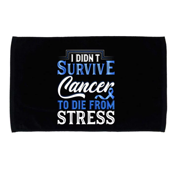 I Didnt Survive Cancer To Die From Stress Microfiber Hand Towel