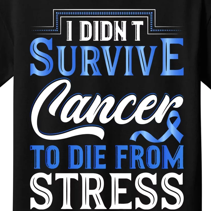 I Didnt Survive Cancer To Die From Stress Kids T-Shirt