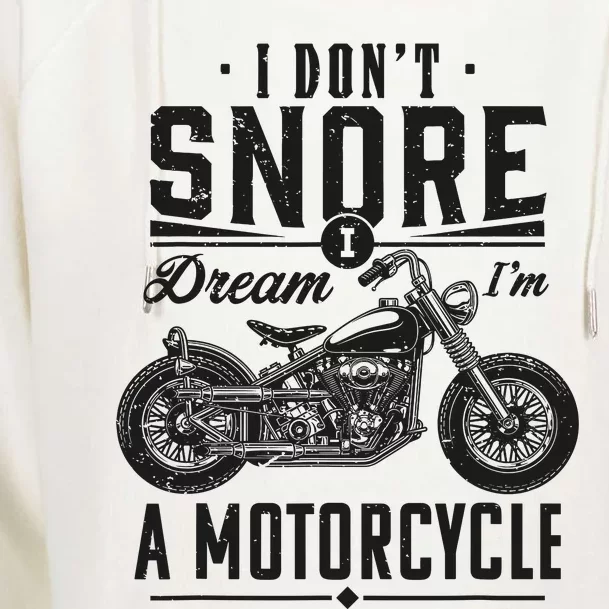 I DonT Snore I Dream IM A Motorcycle Womens Funnel Neck Pullover Hood