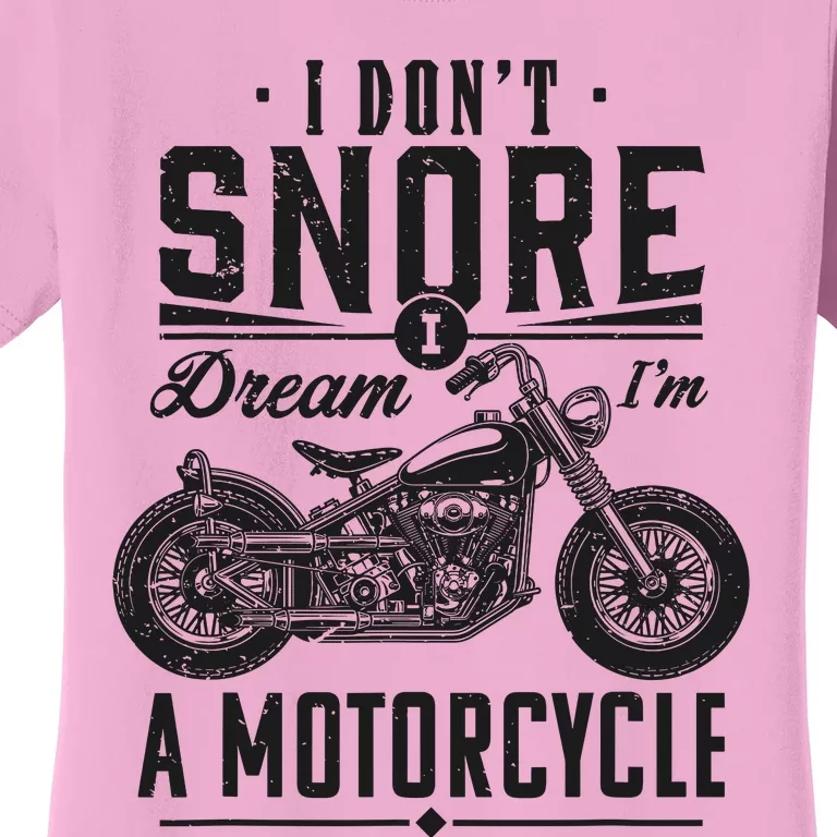 I DonT Snore I Dream IM A Motorcycle Women's T-Shirt