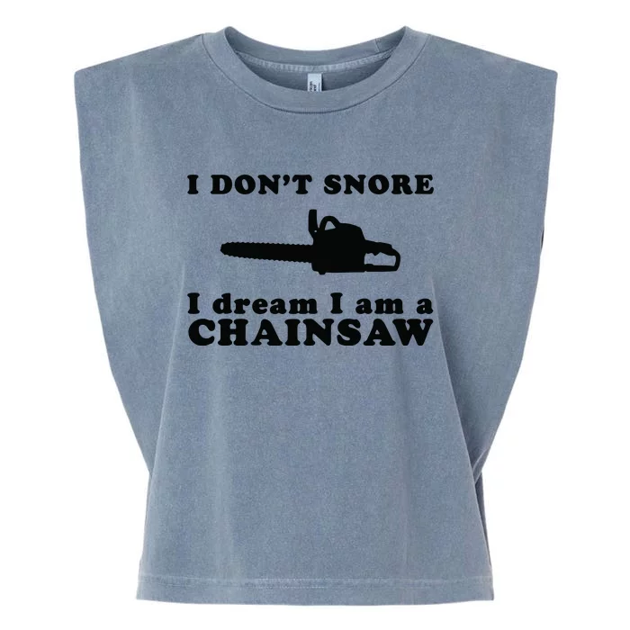 I Don't Snore I Dream I Am A Chainsaw Lumberjack Garment-Dyed Women's Muscle Tee