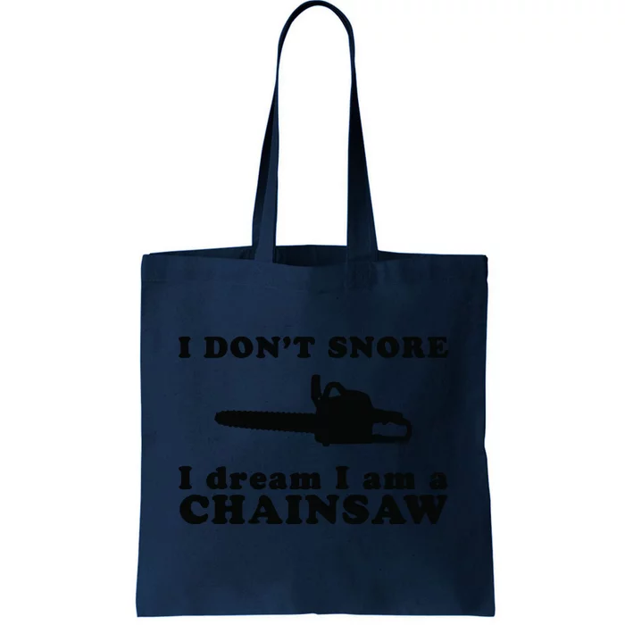 I Don't Snore I Dream I Am A Chainsaw Lumberjack Tote Bag