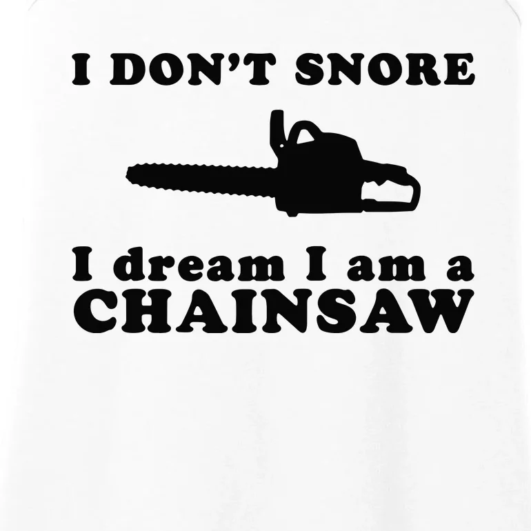 I Don't Snore I Dream I Am A Chainsaw Lumberjack Ladies Essential Tank