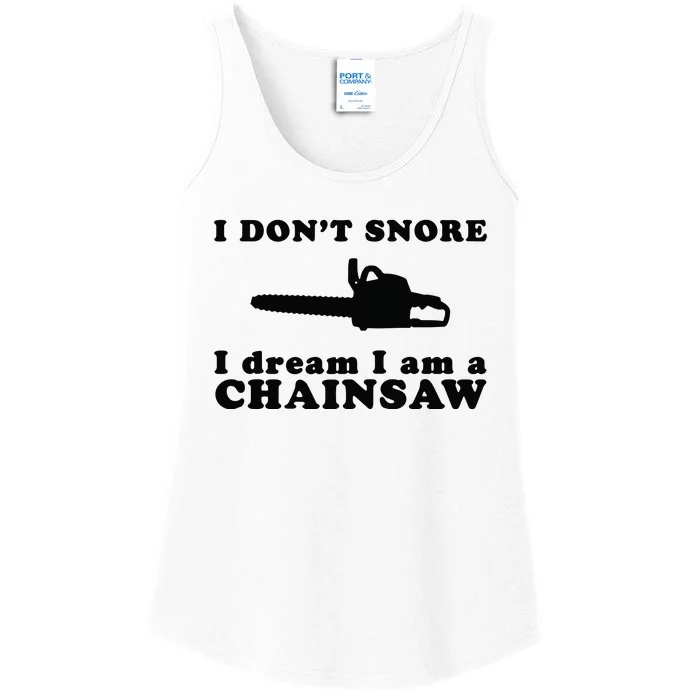 I Don't Snore I Dream I Am A Chainsaw Lumberjack Ladies Essential Tank