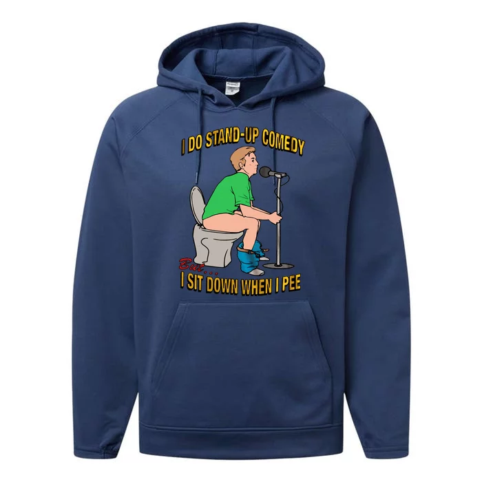 I Do Stand Up Comedy But I Sit Down When I Pee Funny Performance Fleece Hoodie