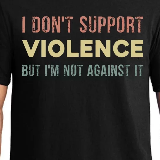 I DonT Support Violence But IM Not Against It Pajama Set