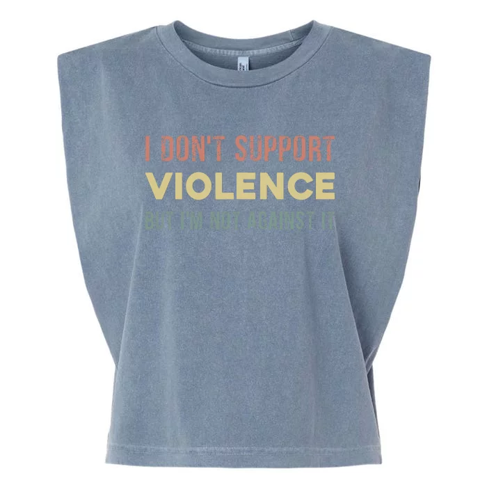 I DonT Support Violence But IM Not Against It Garment-Dyed Women's Muscle Tee