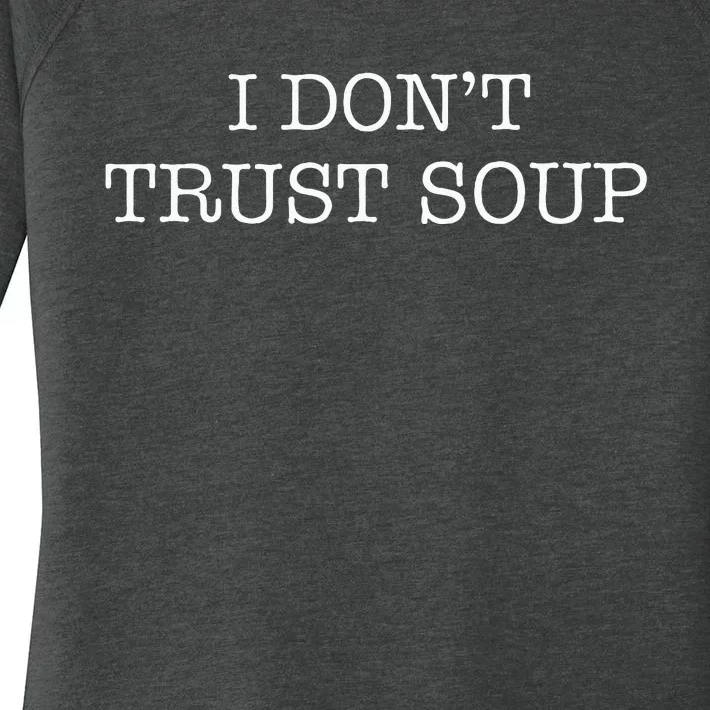 I DonT Trust Soup Women's Perfect Tri Tunic Long Sleeve Shirt