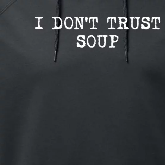 I Dont Trust Soup Funny Soup Soup Lovers Performance Fleece Hoodie