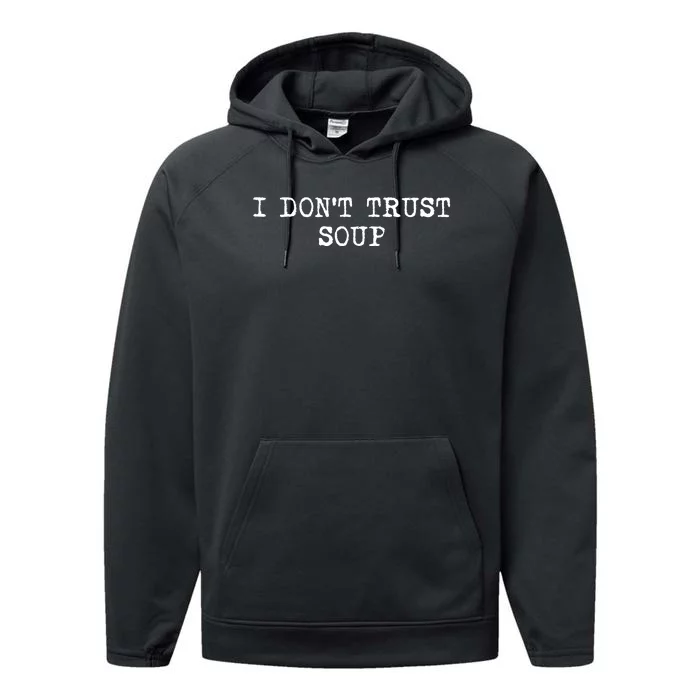 I Dont Trust Soup Funny Soup Soup Lovers Performance Fleece Hoodie