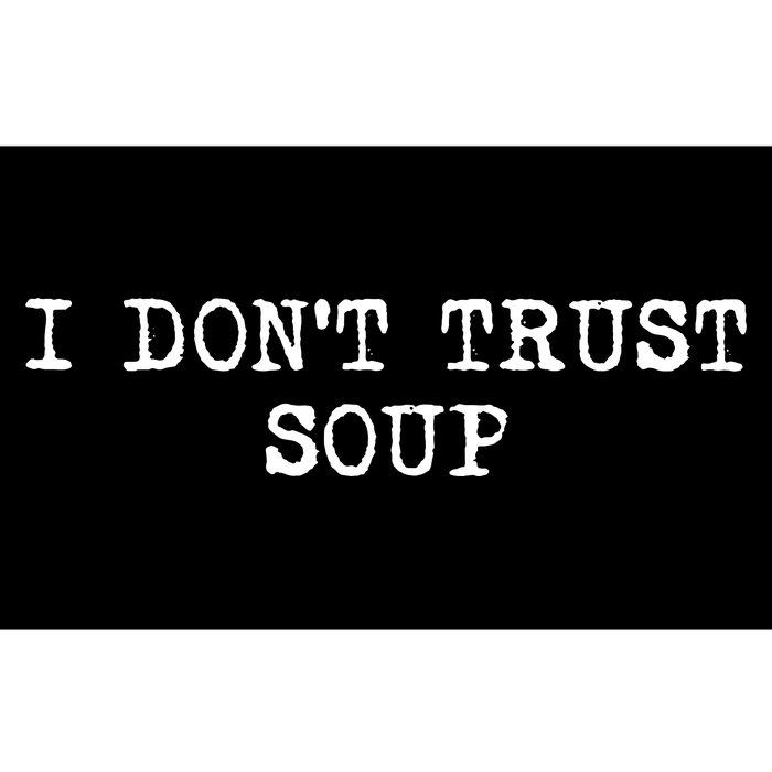 I Dont Trust Soup Funny Soup Soup Lovers Bumper Sticker