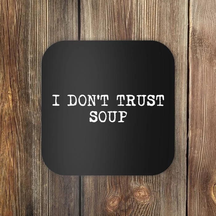 I Dont Trust Soup Funny Soup Soup Lovers Coaster