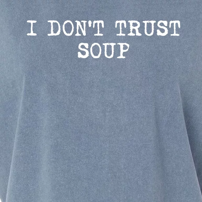 I Dont Trust Soup Funny Soup Soup Lovers Garment-Dyed Women's Muscle Tee