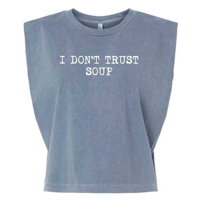 I Dont Trust Soup Funny Soup Soup Lovers Garment-Dyed Women's Muscle Tee