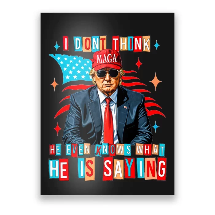 I Don’T Think He Even Knows What He Is Saying Biden Trump Poster