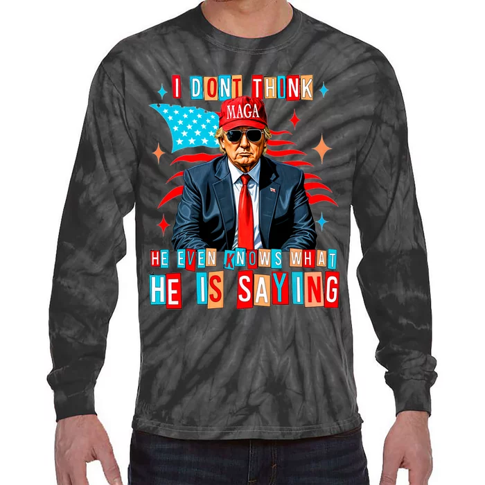 I Don’T Think He Even Knows What He Is Saying Biden Trump Tie-Dye Long Sleeve Shirt