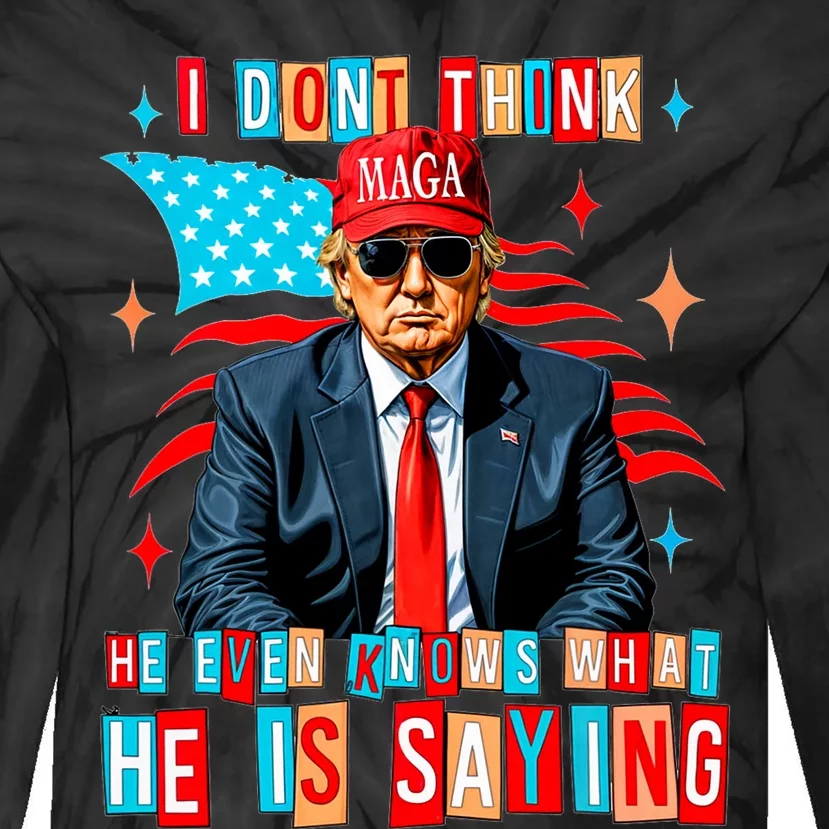 I Don’T Think He Even Knows What He Is Saying Biden Trump Tie-Dye Long Sleeve Shirt