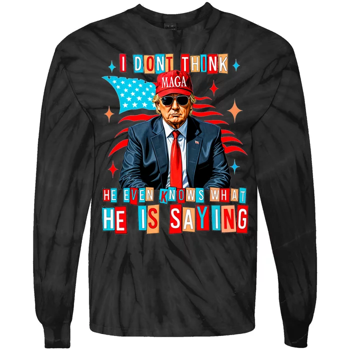 I Don’T Think He Even Knows What He Is Saying Biden Trump Tie-Dye Long Sleeve Shirt