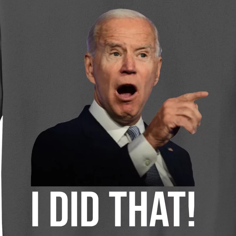 I Did That Funny Joe Biden Tall Sweatshirt