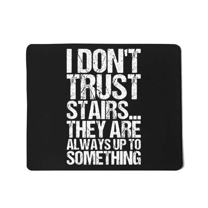 I Dont Trust Stairs Mousepad