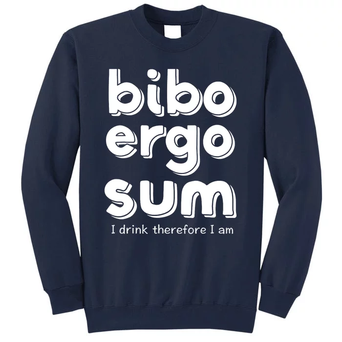 I Drink Therefore I Am Bibo Ergo Sum Philosophy Tall Sweatshirt